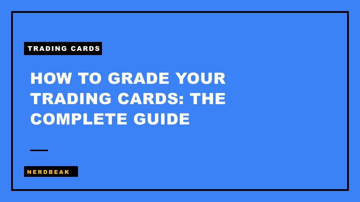 How to Grade Your Trading Cards: The Complete Guide