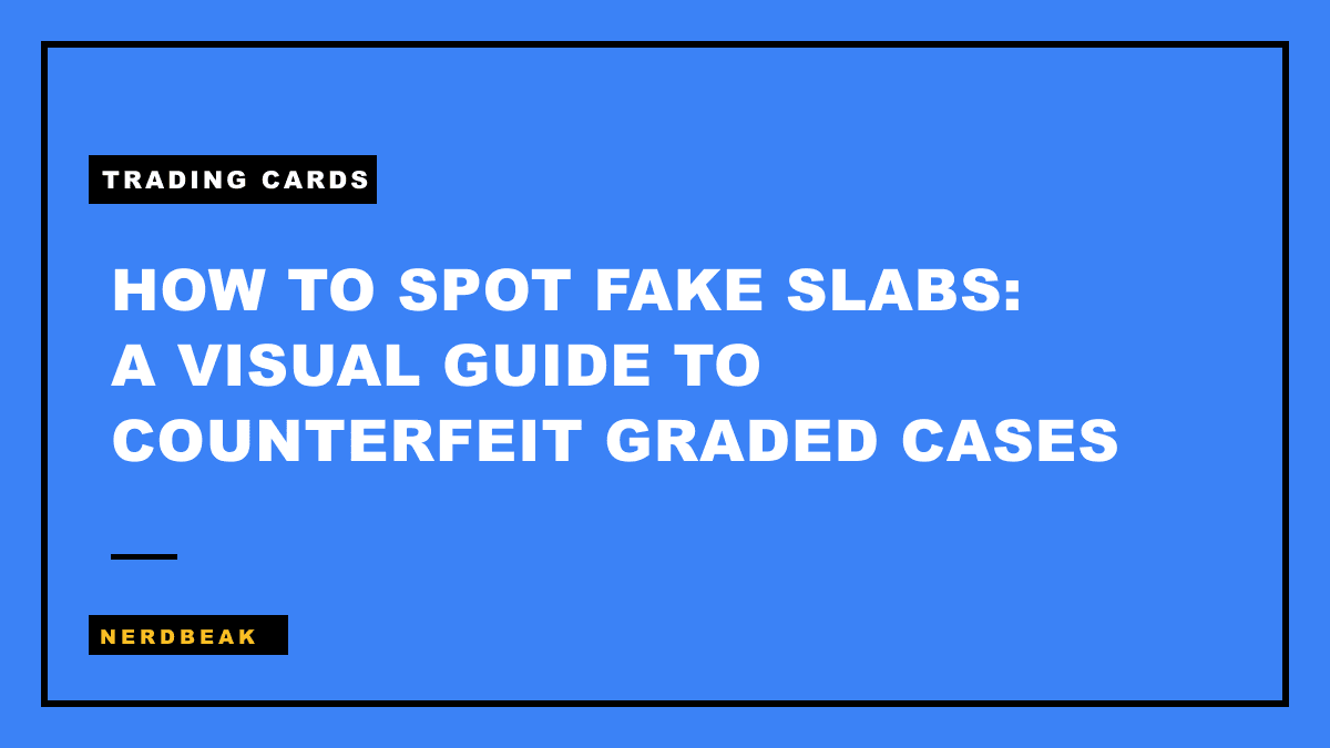 How to Spot Fake Slabs: A Visual Guide to Counterfeit Graded Cases